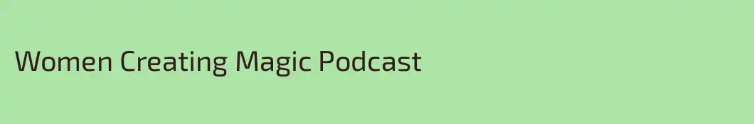 Women Creating Magic Podcast